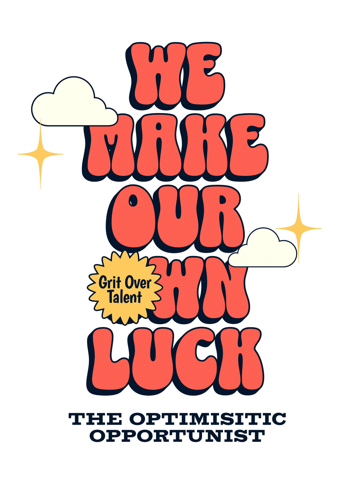 We make our own luck.