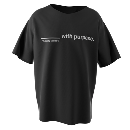 ____ with purpose.